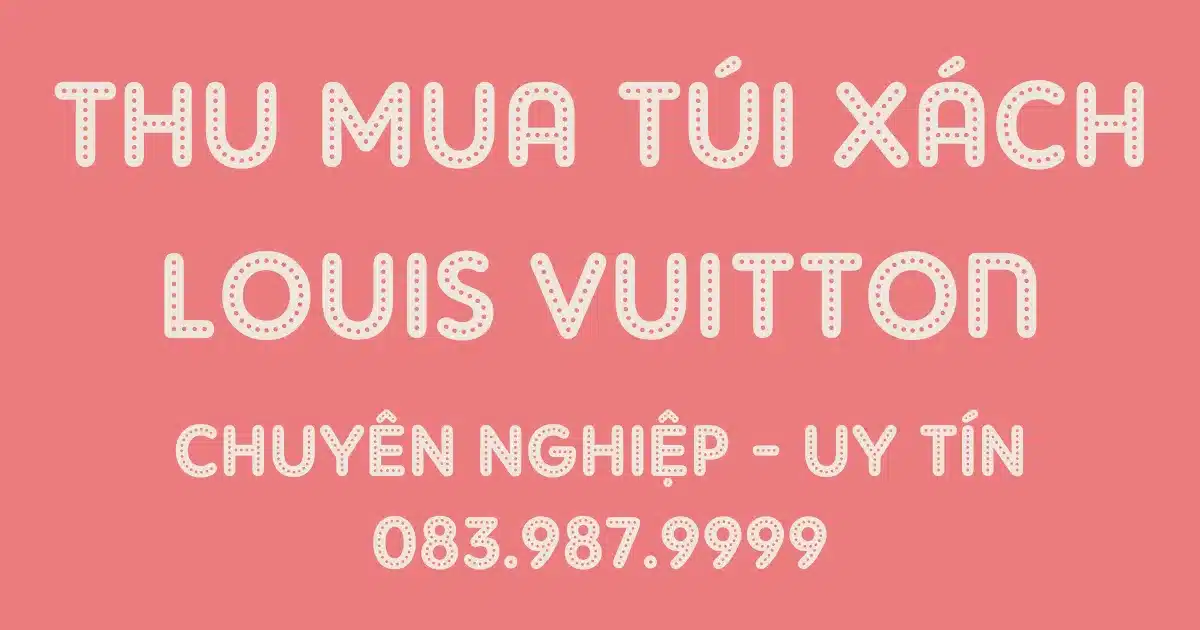 Thu Mua Túi Xách Louis Vuitton